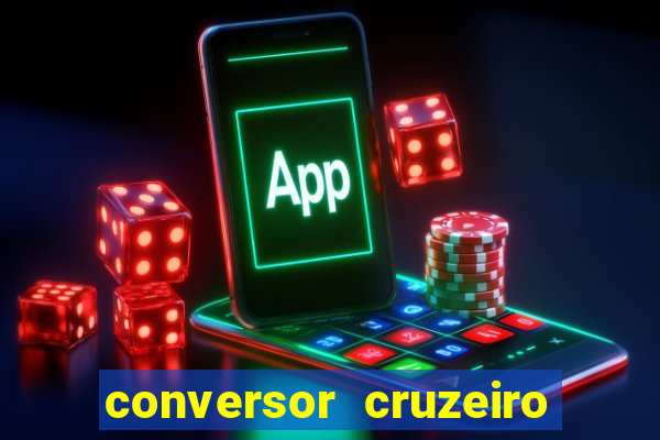 conversor cruzeiro para real